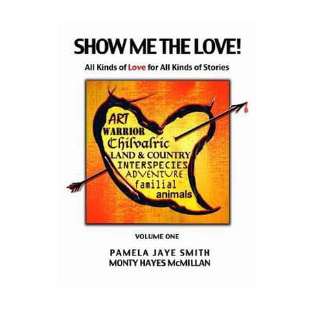 Show Me the Love!: All Kinds of Love for All Kinds of Stories (Paperback) by Monty Hayes McMillan Pamela Jaye Smith