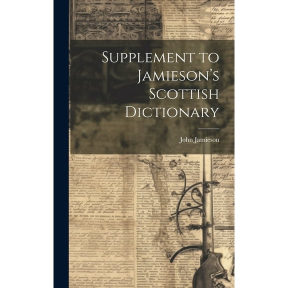 Supplement to Jamieson's Scottish Dictionary, (Hardcover)