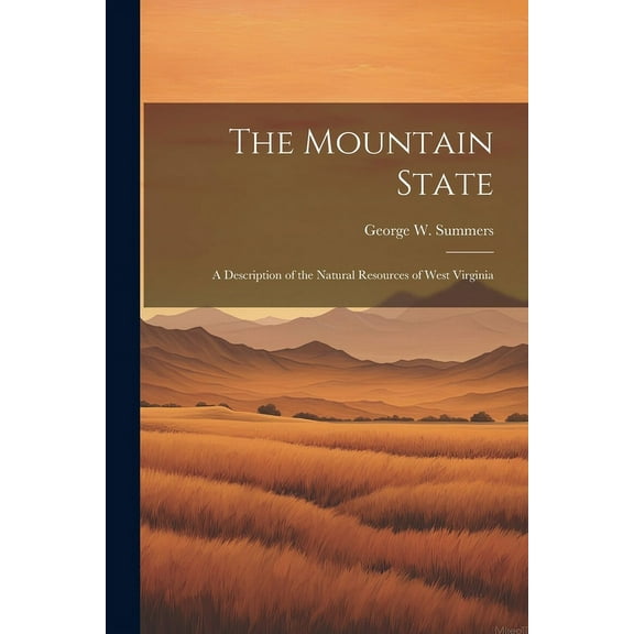 The Mountain State : A Description of the Natural Resources of West Virginia (Paperback)
