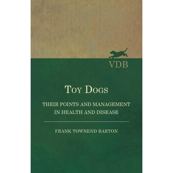 Toy Dogs - Their Points and Management in Health and Disease, (Paperback)