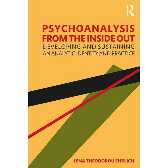 Psychoanalysis from the Inside Out: Developing and Sustaining an Analytic Identity and Practice, (Paperback)