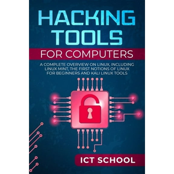 Pre-Owned Hacking tools for computers: A Complete Overview on Linux, Including Linux Mint, the First Notions of Linux for Beginners and Kali Linux Tools (Paperback)