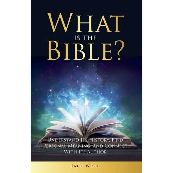 What Is The Bible? Understand Its History, Find Personal Meaning, and Connect With Its Author, (Paperback)