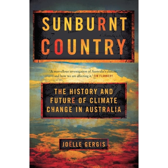 Sunburnt Country: The History and Future of Climate Change in Australia, (Paperback)