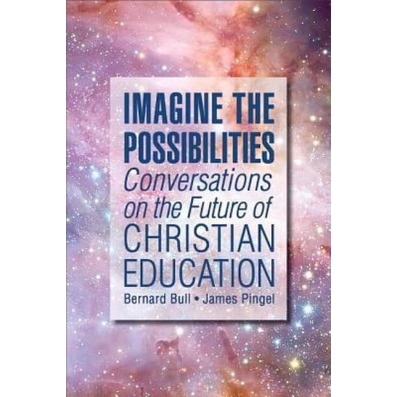 Pre-Owned Imagine the Possibilities: Conversations on the Future of Christian Education (Paperback) 0758659296 9780758659293
