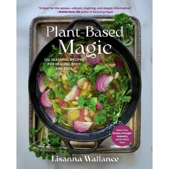 Plant-Based Magic: 120 Seasonal Recipes for Healing Body and Soul, (Hardcover)