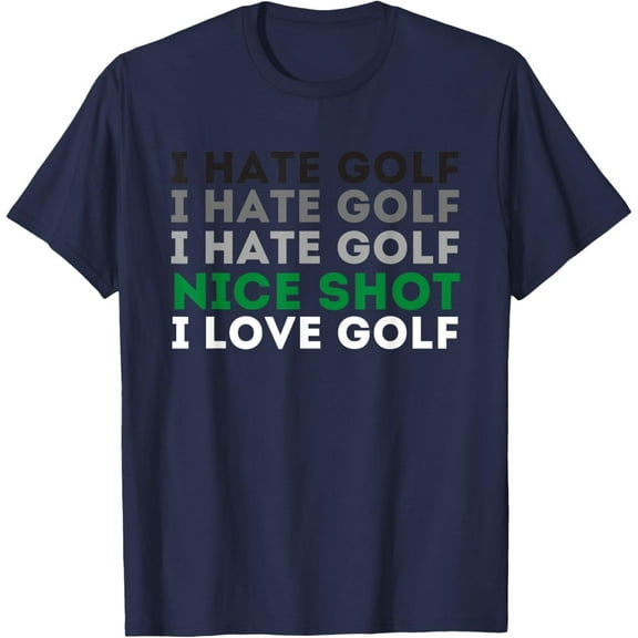 I Hate Golf Nice Shot I Love Golf - Golfing Lover & Golf T-Shirt men and women can wear,black,white,creative gift