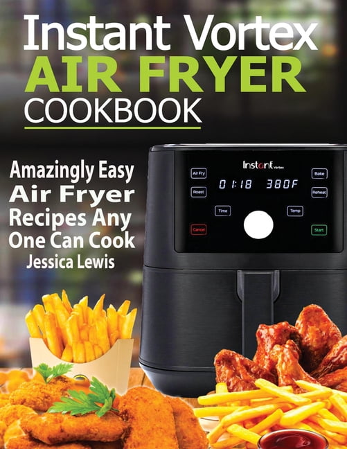 Instant Vortex Air Fryer Cookbook Amazingly Easy Air Fryer Recipes