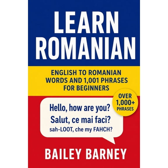 Learn Romanian: English to Romanian Words and 1,001 Phrases for Beginners, (Paperback)
