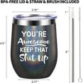 thumbnail image 5 of You''re Awesome Keep That Up - Inspirational Thank You Gifts, New Job Congratulation Christmas Funny Birthday Gifts Idea for Women, Friends, Employee, Coworkers, Wine Tumbler Black, 12 oz, 5 of 6