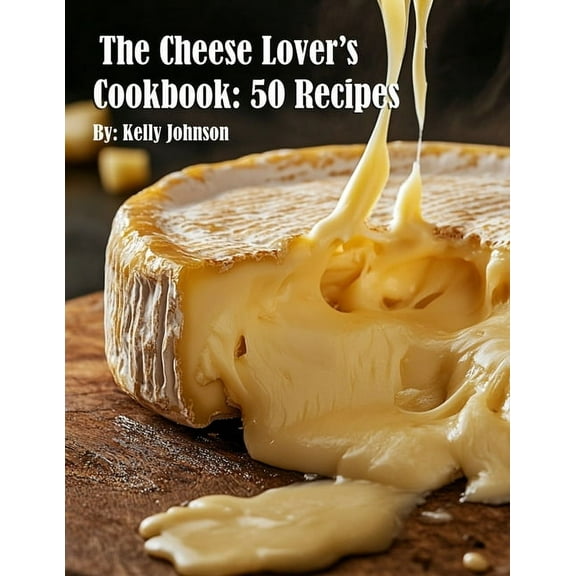 The Cheese Lover's Cookbook: 50 Recipes, (Paperback)