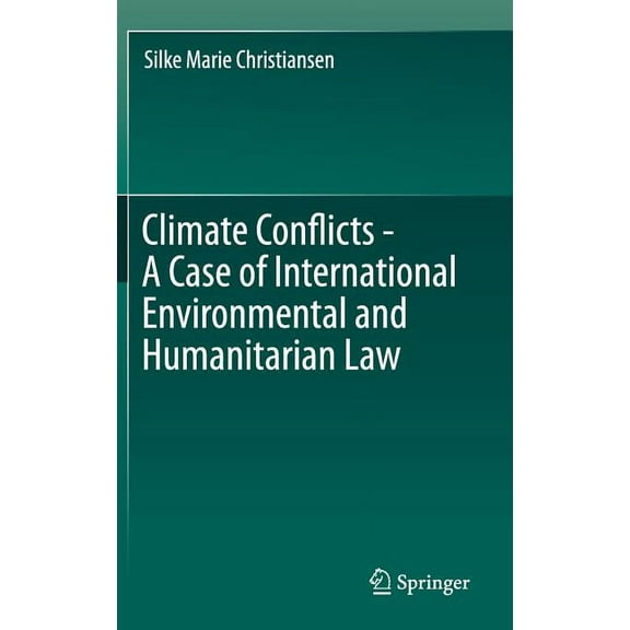 Climate Conflicts - A Case of International Environmental and Humanitarian Law, (Hardcover)