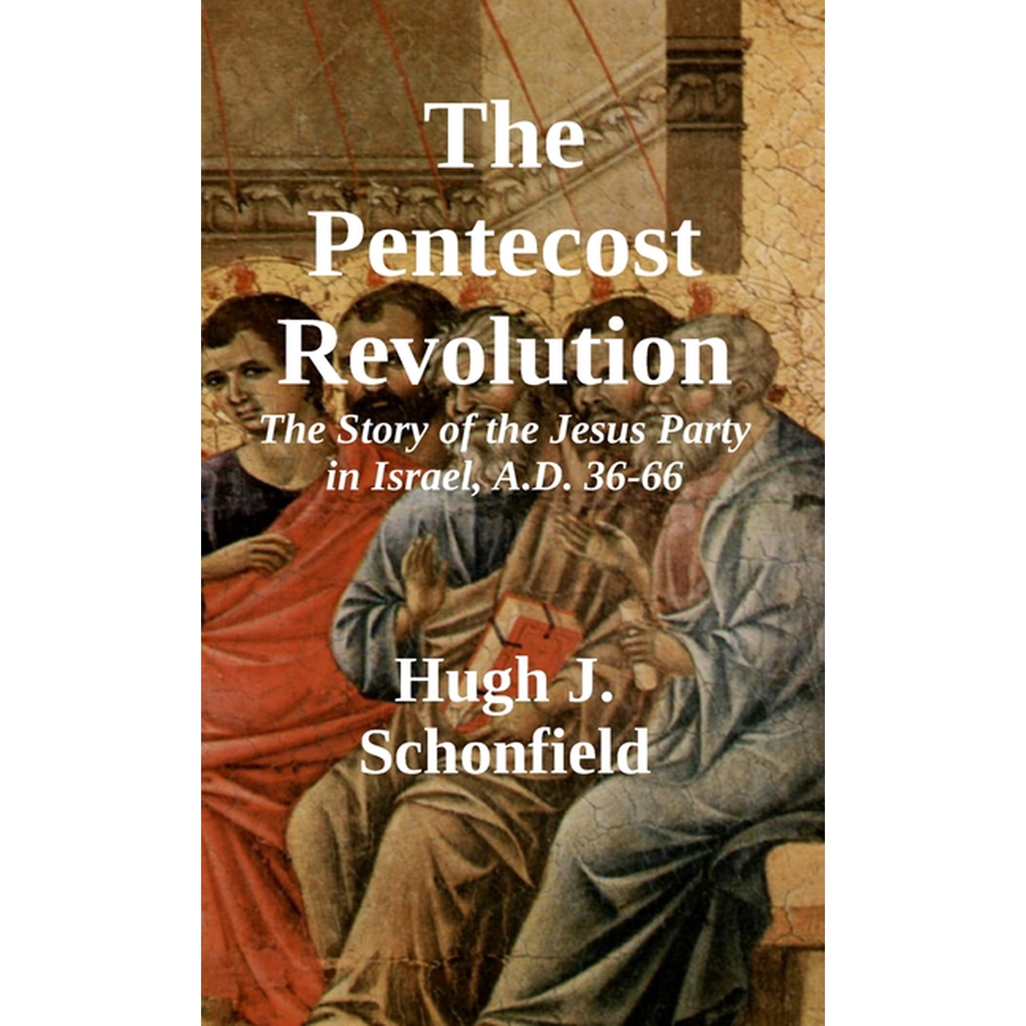 The Pentecost Revolution: The Story of the Jesus Party in Israel A.D. 36-66 (Hardcover)
