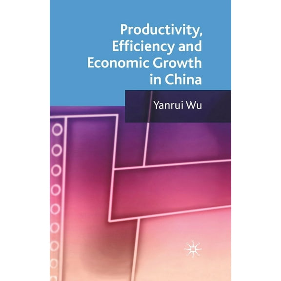 Productivity, Efficiency and Economic Growth in China, (Paperback)