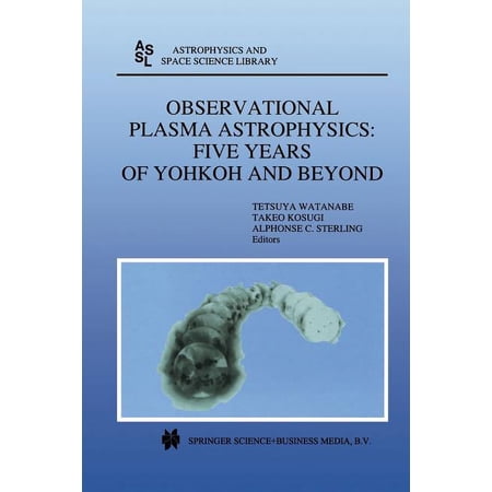 Astrophysics and Space Science Library Observational Plasma Astrophysics: Five Years of Yohkoh and Beyond Book 229 (Paperback)