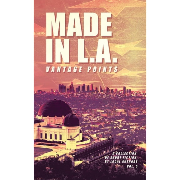 Made in L.A. Fiction Anthology Made in L.A. Vol. 5: Vantage Points, Book 5, (Paperback)