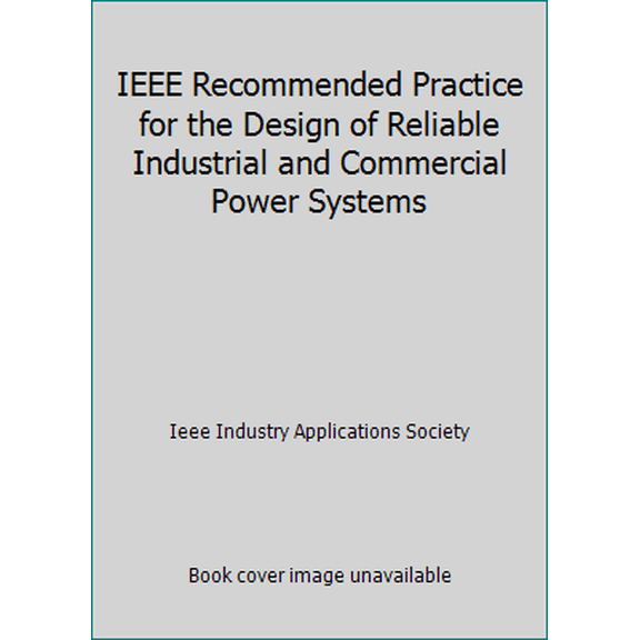 Pre-Owned IEEE Recommended Practice for the Design of Reliable Industrial and Commercial Power Systems (Paperback) 0471092614 9780471092612