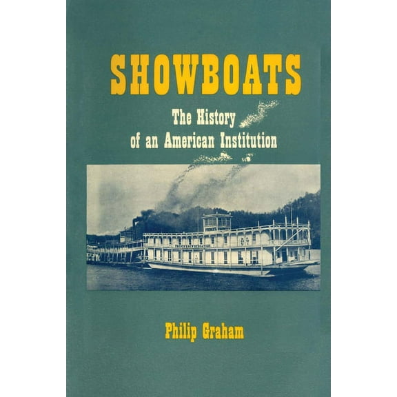 Showboats: The History of an American Institution, (Paperback)
