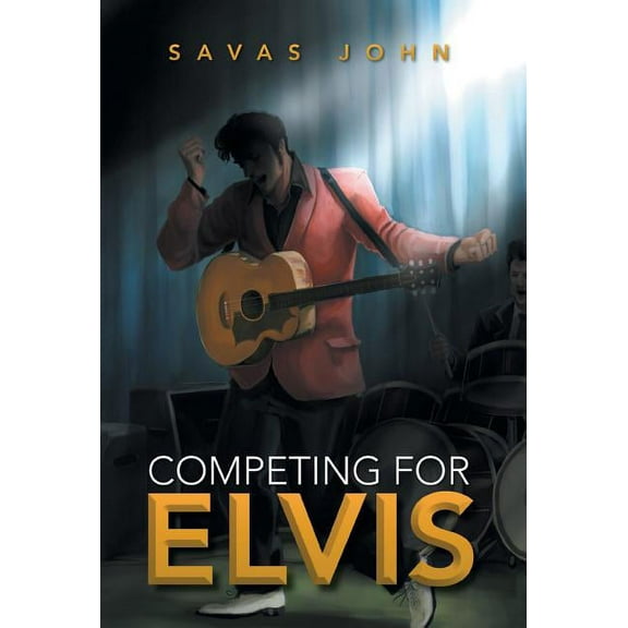 Competing for Elvis (Hardcover) by Savas John
