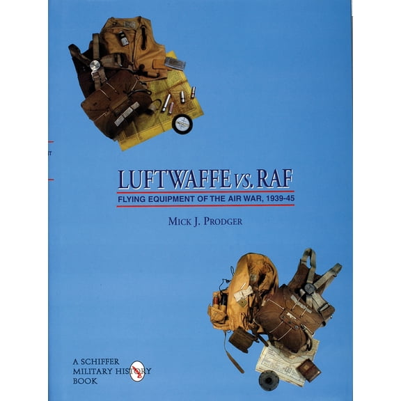 Schiffer Military/Aviation History: Luftwaffe vs. RAF: Flying Equipment of the Air War, 1939-45 (Hardcover)