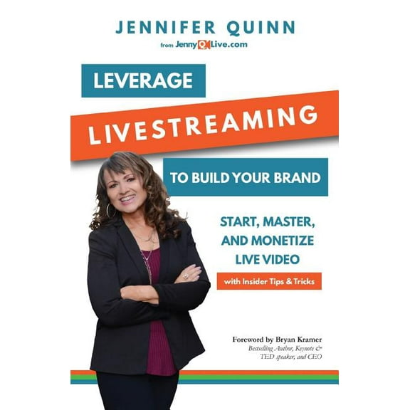 Leverage Livestreaming to Build Your Brand: Start, Master, and Monetize Live Video (Paperback) by Jennifer Quinn