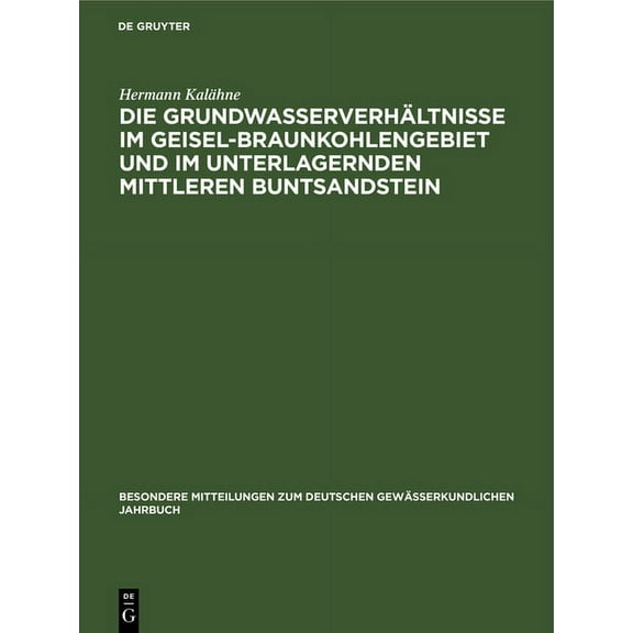 Besondere Mitteilungen Zum Deutschen Gew Die GrundwasserverhÃ¤ltnisse Im Geisel-Braunkohlengebiet Und Im Unterlagernden Mittleren Buntsandstein, Book 24, (Hardcover)