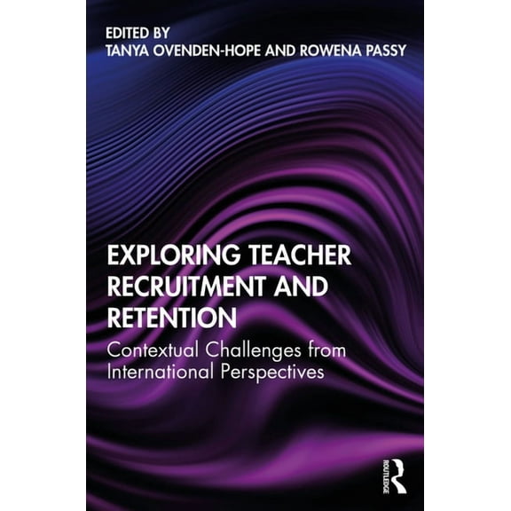 Exploring Teacher Recruitment and Retention: Contextual Challenges from International Perspectives, (Paperback)