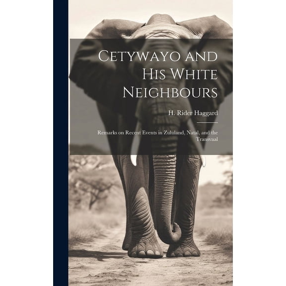 Cetywayo and His White Neighbours : Remarks on Recent Events in Zululand, Natal, and the Transvaal (Hardcover)