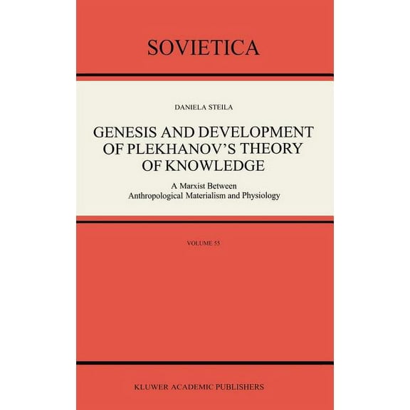 Sovietica Genesis and Development of Plekhanov's Theory of Knowledge: A Marxist Between Anthropological Materialism and Physiology, Book 55, (Hardcover)