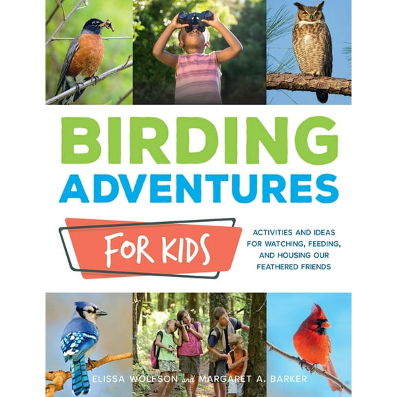 Birding Adventures for Kids: Activities and Ideas for Watching, Feeding, and Housing Our Feathered Friends, (Paperback)