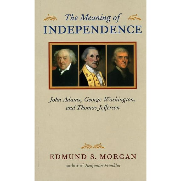 Richard Lectures: The Meaning of Independence : John Adams, George Washington, and Thomas Jefferson (Paperback)