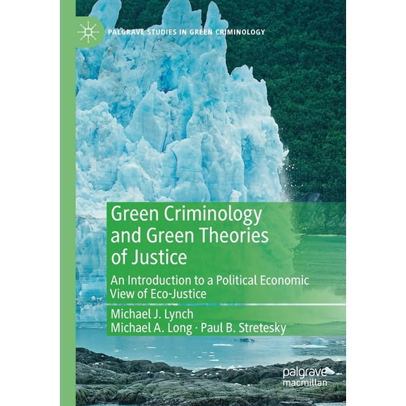 Palgrave Studies in Green Criminology Green Criminology and Green Theories of Justice: An Introduction to a Political Economic View of Eco-Justice, (Paperback)
