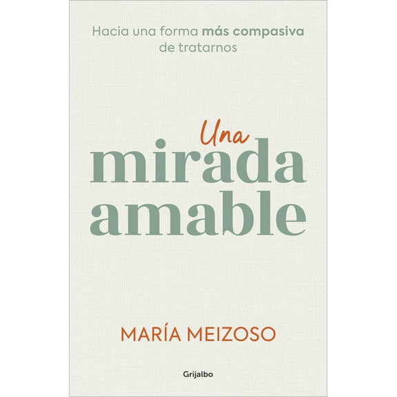 Una Mirada Amable. Hacia Una Forma Más Compasiva de Tratarnos / A Kind Look, (Paperback)