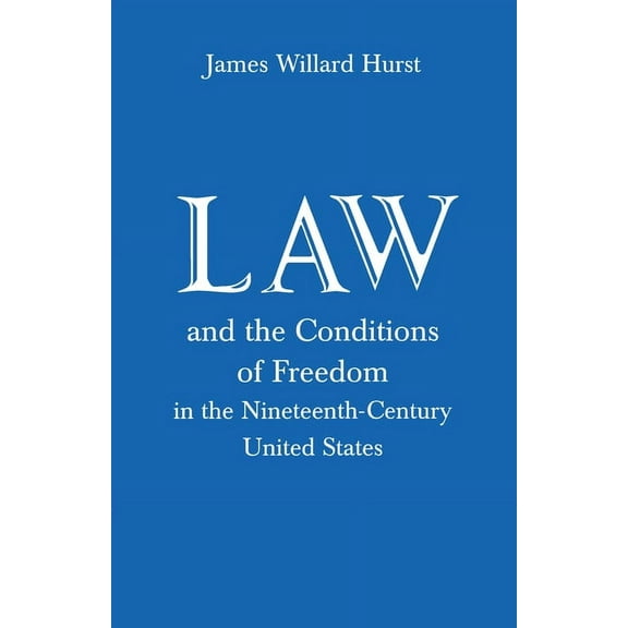 Law and the Conditions of Freedom in the Nineteenth-Century United States, (Paperback)