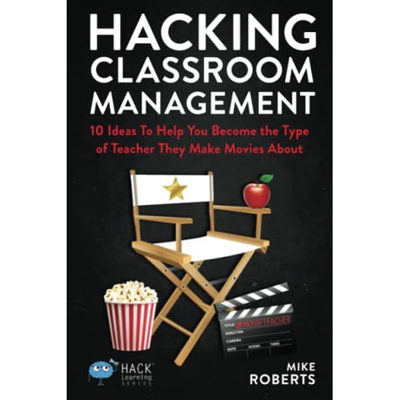 Pre-Owned Hacking Classroom Management: 10 Ideas To Help You Become the Type of Teacher They Make Movies About (Paperback) 0998570583 9780998570587