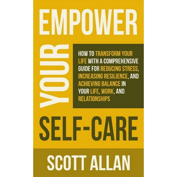 Pathways to Mastery Empower Your Self Care: How to Transform Your Life with a Comprehensive Guide for Reducing Stress, Increasing Resilience, Book 9, (Paperback)