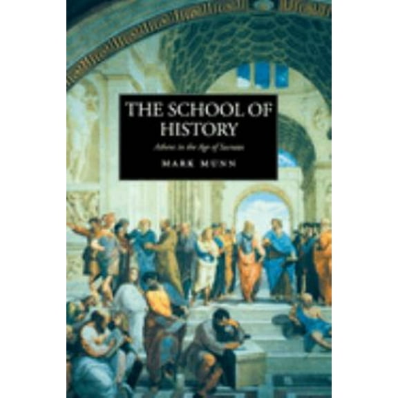 Pre-Owned The School of History : Athens in the Age of Socrates (Paperback) 9780520236851