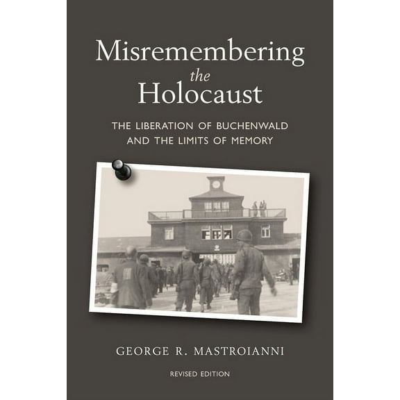 Misremembering the Holocaust: The Liberation of Buchenwald and the Limits of Memory, (Paperback)