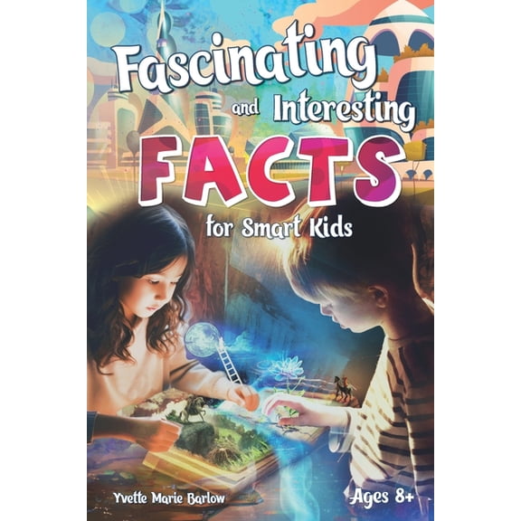 Fascinating and Interesting Facts for Smart Kids Ages 8 : Short Stories for Curious Young Readers about History, Science, (Paperback)