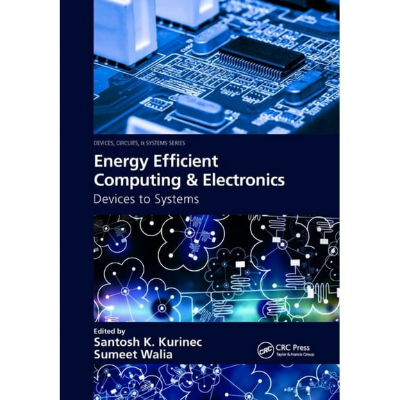 Devices, Circuits, and Systems Energy Efficient Computing & Electronics: Devices to Systems, (Paperback)
