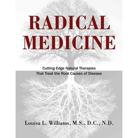 Radical Medicine: Cutting-Edge Natural Therapies that Treat the Root Causes of Disease