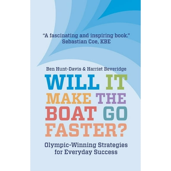 Will It Make The Boat Go Faster?: Olympic-winning Strategies for Everyday Success, (Paperback)