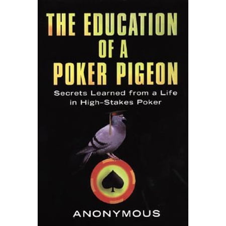 Pre-Owned The Education of a Poker Pigeon: Secrets Learned from a Life in High-Stakes Poker (Paperback) 0818407190 9780818407192
