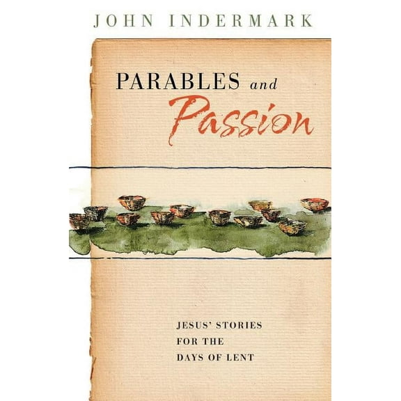 Parables and Passion: Jesus' Stories for the Days of Lent, (Paperback)