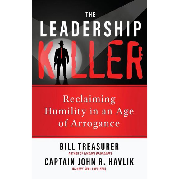 The Leadership Killer: Reclaiming Humility in an Age of Arrogance, (Paperback)