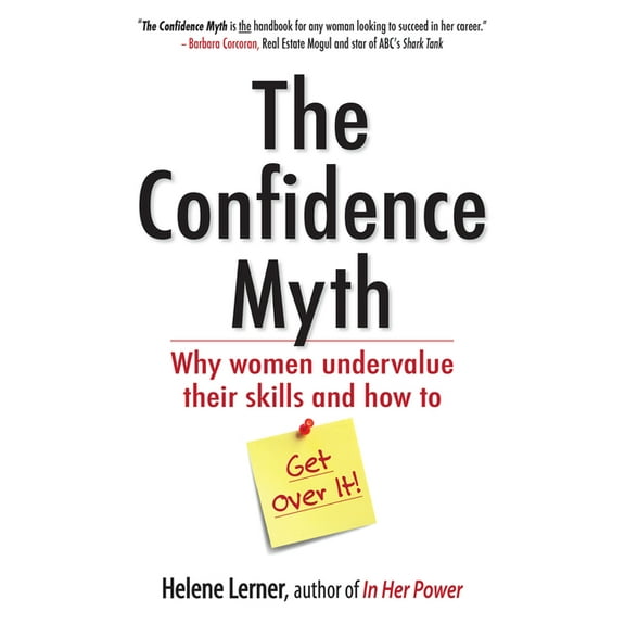 The Confidence Myth : Why Women Undervalue Their Skills, and How to Get Over It (Paperback)