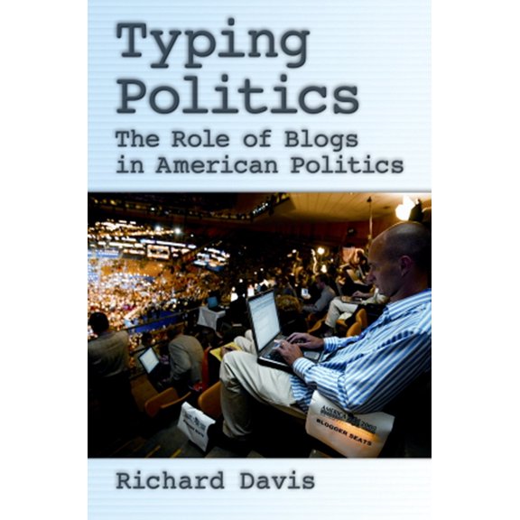Typing Politics: The Role of Blogs in American Politics, (Hardcover)