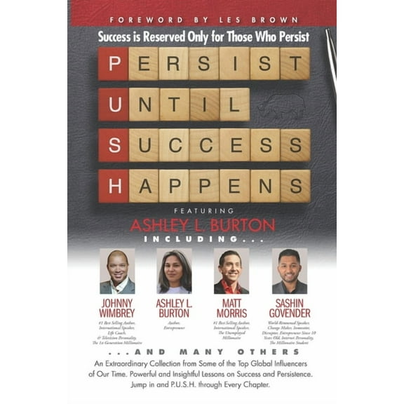 P. U. S. H. Persist until Success Happens Featuring Ashley L. Burton: Success Is Reserved Only for Those Who Persist, (Paperback)