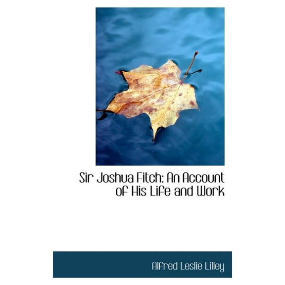 Sir Joshua Fitch: An Account of His Life and Work (Hardcover)