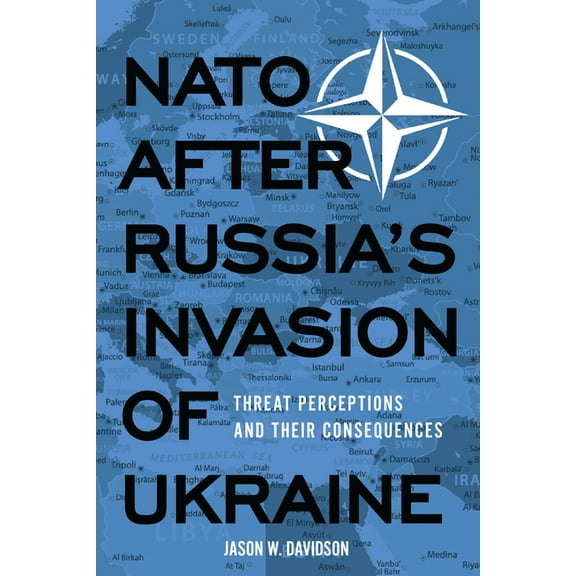 NATO After Russia's Invasion of Ukraine: Threat Perceptions and Their Consequences, (Paperback)